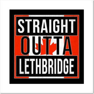 Straight Outta Lethbridge - Gift for Canadian From Lethbridge Alberta Posters and Art